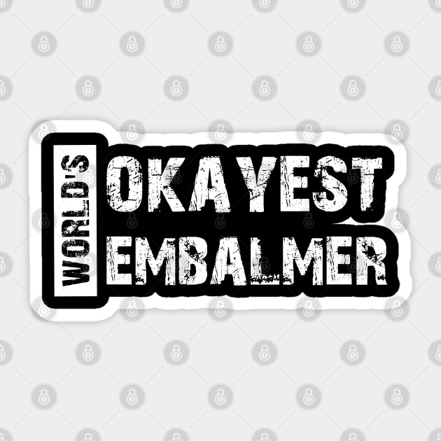 Embalmer - World's Okayest Embalmer Sticker by KC Happy Shop